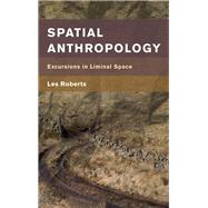 Spatial Anthropology Excursions in Liminal Space