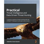 Practical Threat Intelligence and Data-Driven Threat Hunting