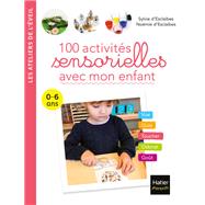 100 activités sensorielles avec mon enfant  0-6 ans