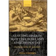 Starting Lines in Scottish, Irish, and English Poetry From Burns to Heaney