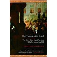 The Tyrannicide Brief The Story of the Man Who Sent Charles I to the Scaffold