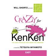 Will Shortz Presents Crazy for KenKen Easy 100 Logic Puzzles That Make You Smarter