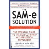 The SAM-e Solution The Essential Guide to the Revolutionary Antidepression Supplement