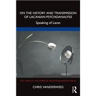 On the History and Transmission of Lacanian Psychoanalysis