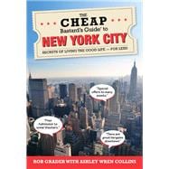 The Cheap Bastard's® Guide to New York City Secrets of Living the Good Life--For Less!