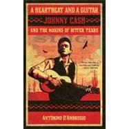 A Heartbeat and a Guitar Johnny Cash and the Making of Bitter Tears