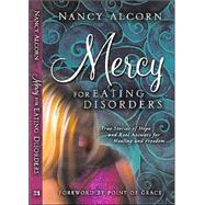 Mercy for Eating Disorders: Restoration and Forgiveness for Those Struggling With Anorexia, Bulimia, or Binge Eating