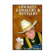 Cowboys, Gamblers and Hustlers : The True Adventures of a Rodeo Champion and Poker Legend