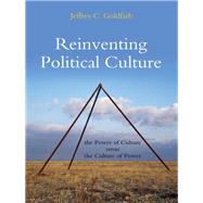 Reinventing Political Culture The Power of Culture versus the Culture of Power