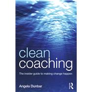 Clean Coaching: The insider guide to making change happen