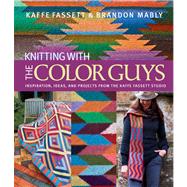 Knitting with The Color Guys Inspiration, Ideas, and Projects from the Kaffe Fassett Studio