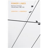 Power Lines Electricity in American Life and Letters, 1882-1952