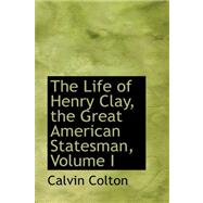 The Life of Henry Clay, the Great American Statesman
