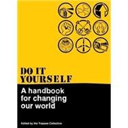 Do It Yourself A Handbook for Changing Our World