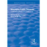 Managing Public Services: Crises and Lessons from Hong Kong: Crises and Lessons from Hong Kong