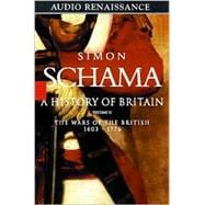 A History of Britain, Volume 2 The Wars of the British 1603-1776