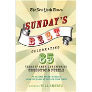 The New York Times Sunday's Best: Celebrating 65 Years of America's Favorite Crossword Puzzle 75 classic Sunday puzzles from the pages of The New York Times