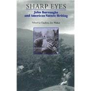 Sharp Eyes : John Burroughs and American Nature Writing