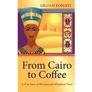 From Cairo to Coffee: A True Story of Betrayal, and Misplaced Trust