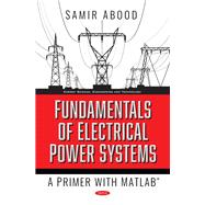 Fundamentals of Electrical Power Systems: A Primer with MATLAB