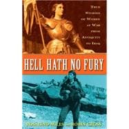 Hell Hath No Fury True Stories of Women at War from Antiquity to Iraq