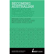 Becoming Australian Migration, Settlement and Citizenship