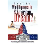 What Happened to My American Dream? : The Quest of an Immigrant from the Communist Bloc for His American Dream