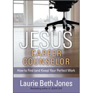 JESUS, Career Counselor How to Find (and Keep) Your Perfect Work