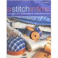 A Stitch in Time: A Comprehensive, Practical Guide to Needlecraft Techniques