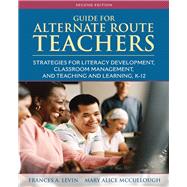Guide for Alternate Route Teachers Strategies for Literacy Development, Classroom Management and Teaching and Learning, K-12