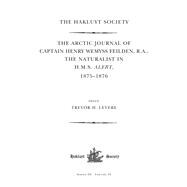The Arctic Journal of Captain Henry Wemyss Feilden, R. A., the Naturalist in H. M. S. Alert 1875-1876