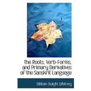 The Roots, Verb-Forms, and Primary Derivatives of the Sanskrit Language: A Supplement to His Sanskrit Grammar