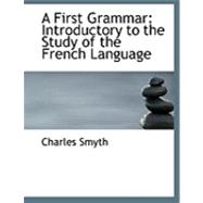 A First Grammar: Introductory to the Study of the French Language