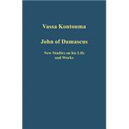 John of Damascus: New Studies on his Life and Works