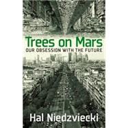 Trees on Mars Our Obsession with the Future