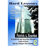 Hard Lessons for Management, Directors, and Professionals : A Corporate and Securities Attorney Looks at Enron and the Changes That Followed