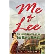 Me & Lee How I Came to Know, Love and Lose Lee Harvey Oswald