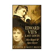 Edward Vii's Last Loves: Alice Keppel & Agnes Keyser
