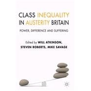 Class Inequality in Austerity Britain Power, Difference and Suffering