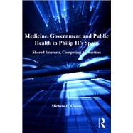 Medicine, Government and Public Health in Philip II's Spain: Shared Interests, Competing Authorities