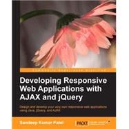 Developing Responsive Web Applications With AJAX and Jquery: Design and Develope Your Very Own Responsive Web Applications Using Java, Jquery, and Ajax