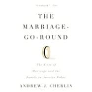 The Marriage-Go-Round The State of Marriage and the Family in America Today