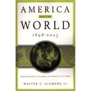 America and the World, 1898-2025 : Achievements, Failures, Alternative Futures