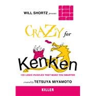 Will Shortz Presents Crazy for KenKen Killer 100 Logic Puzzles That Make You Smarter