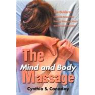 The Mind and Body Massage: The Guide to Ultimate Relaxation Uniting Massage, Music and Aroma Therapies