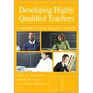 Developing Highly Qualified Teachers : A Handbook for School Leaders