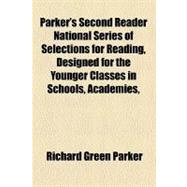 Parker's Second Reader National Series of Selections for Reading, Designed for the Younger Classes in Schools, Academies, & C