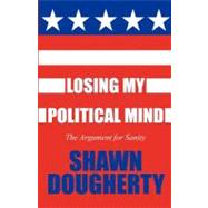 Losing My Political Mind: The Argument for Sanity