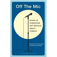 Off the Mic The World's Best Stand-Up Comedians Get Serious About Comedy