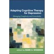 Adapting Cognitive Therapy for Depression Managing Complexity and Comorbidity